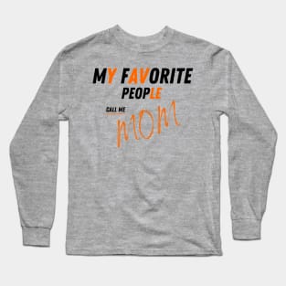 My Favorite People Call Me Mom Funny Mothers Day. Long Sleeve T-Shirt